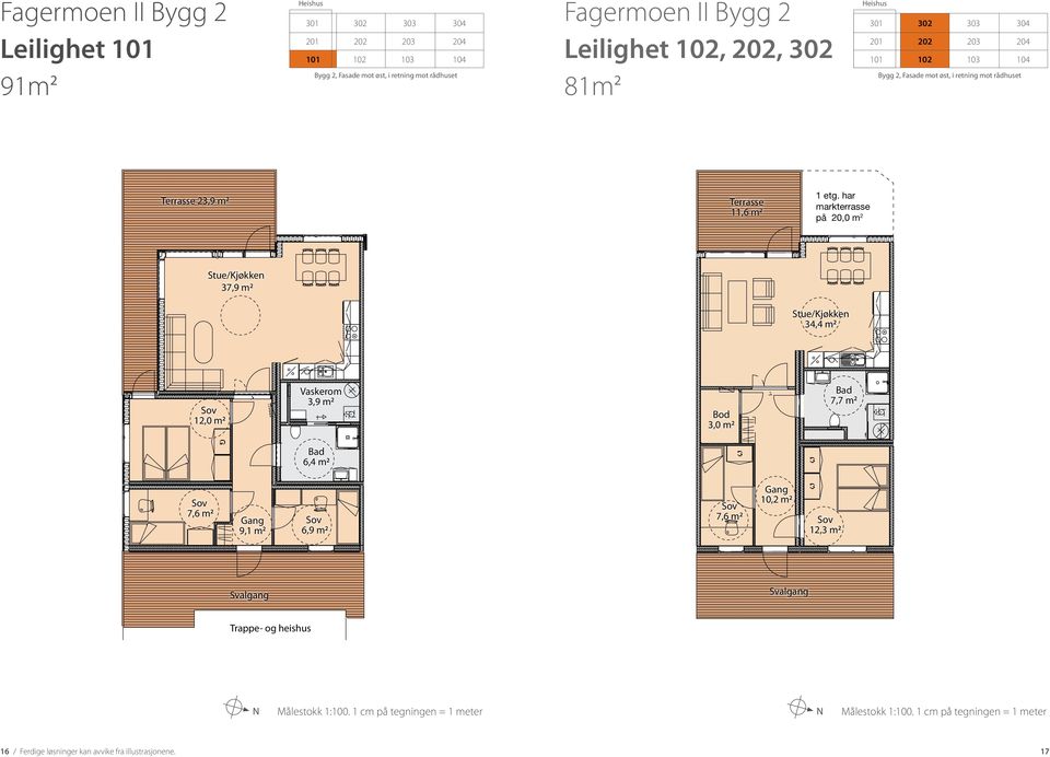 har markterrasse på 20,0 m 2 Stue/Kjøkken 37,9 m 2 Stue/Kjøkken 34,4 m 2 12,0 m 2 Vaskerom 3,9 m 2 Bod 3,0 m 2 Bad 7,7 m 2 Bad 6,4 m 2 7,6 m 2 Gang 9,1 m 2 6,9 m 2 Gang 10,2 m 2