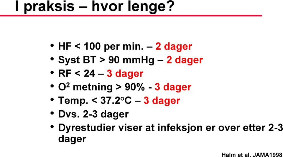 metning > 90% - 3 dager Temp. < 37.2 C 3 dager Dvs.