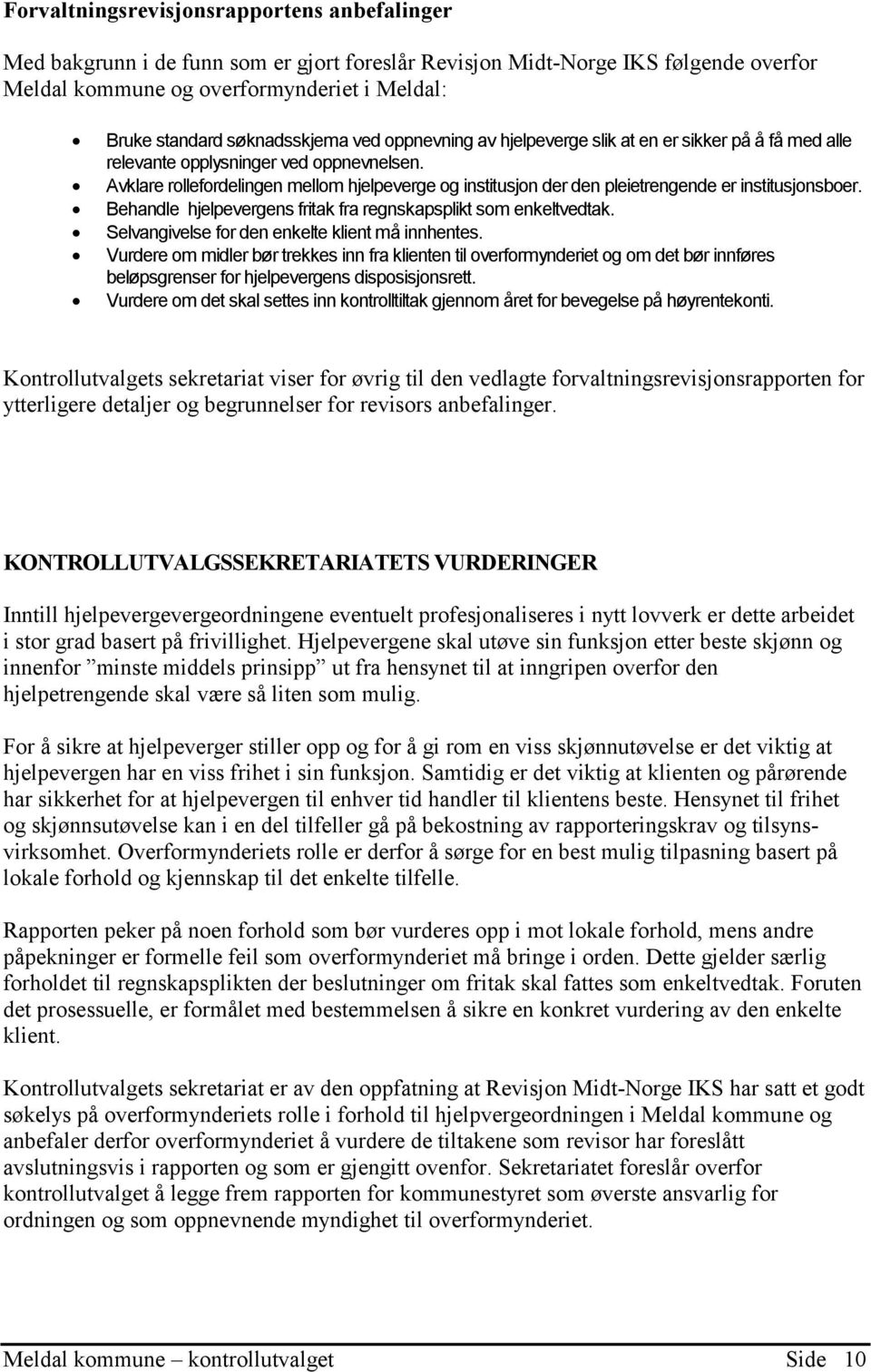 Avklare rollefordelingen mellom hjelpeverge og institusjon der den pleietrengende er institusjonsboer. Behandle hjelpevergens fritak fra regnskapsplikt som enkeltvedtak.