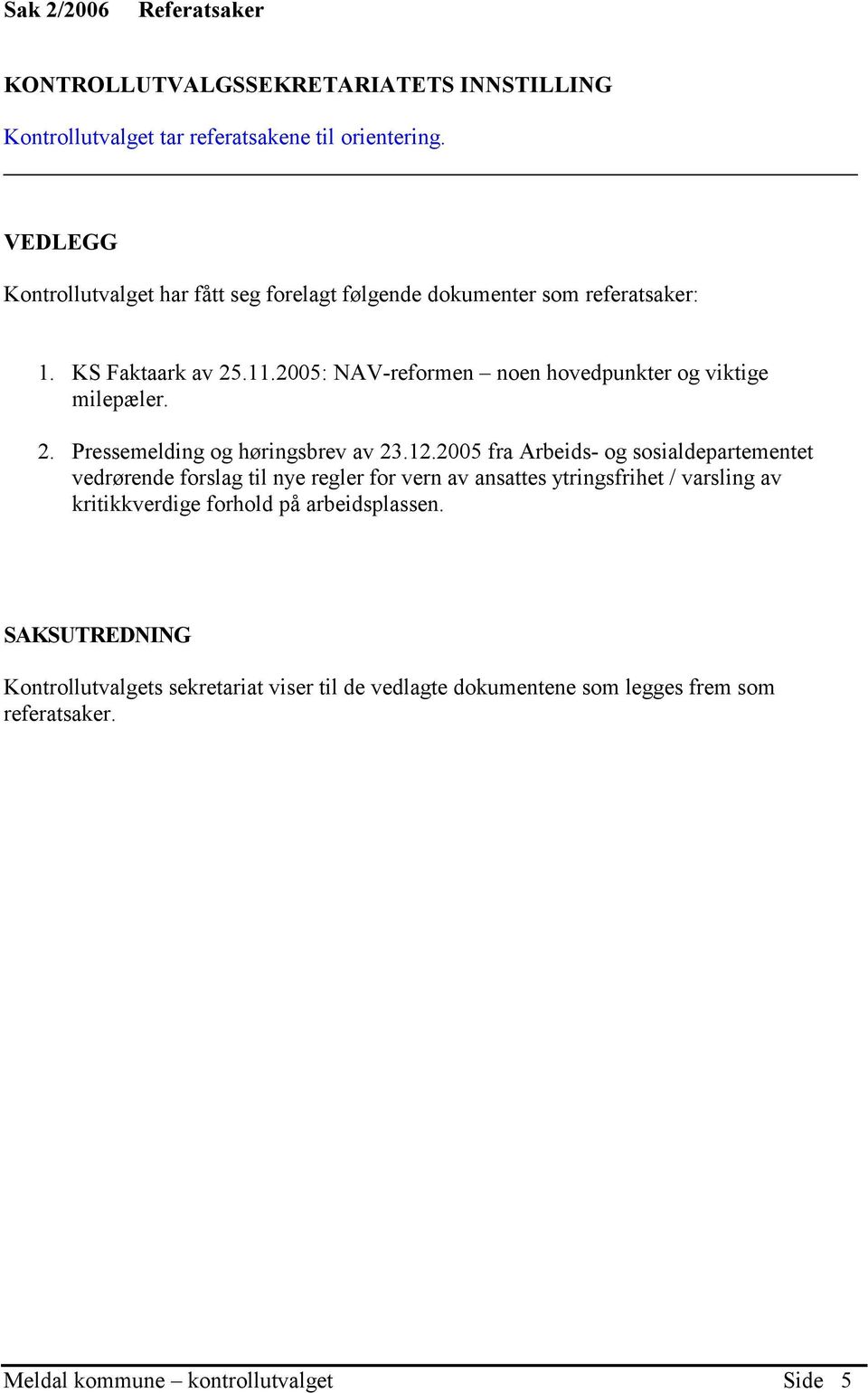 2005: NAV-reformen noen hovedpunkter og viktige milepæler. 2. Pressemelding og høringsbrev av 23.12.