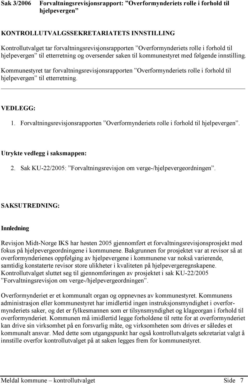 Kommunestyret tar forvaltningsrevisjonsrapporten Overformynderiets rolle i forhold til hjelpevergen til etterretning. VEDLEGG: 1.