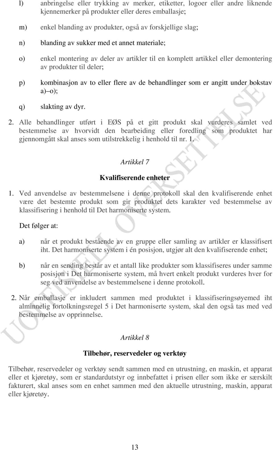 behandlinger som er angitt under bokstav a) o); q) slakting av dyr. 2.