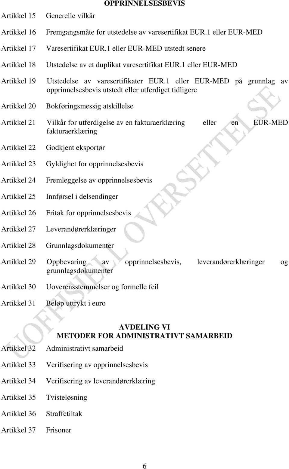 1 eller EUR-MED på grunnlag av opprinnelsesbevis utstedt eller utferdiget tidligere Bokføringsmessig atskillelse Artikkel 21 Vilkår for utferdigelse av en fakturaerklæring eller en EUR-MED