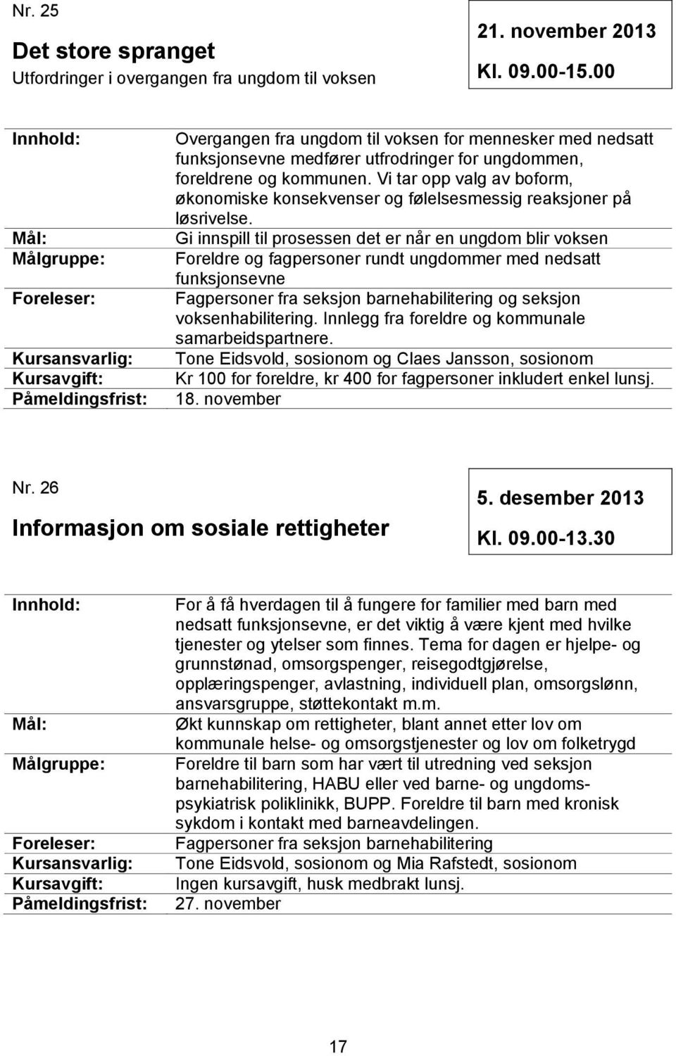 Vi tar opp valg av boform, økonomiske konsekvenser og følelsesmessig reaksjoner på løsrivelse.