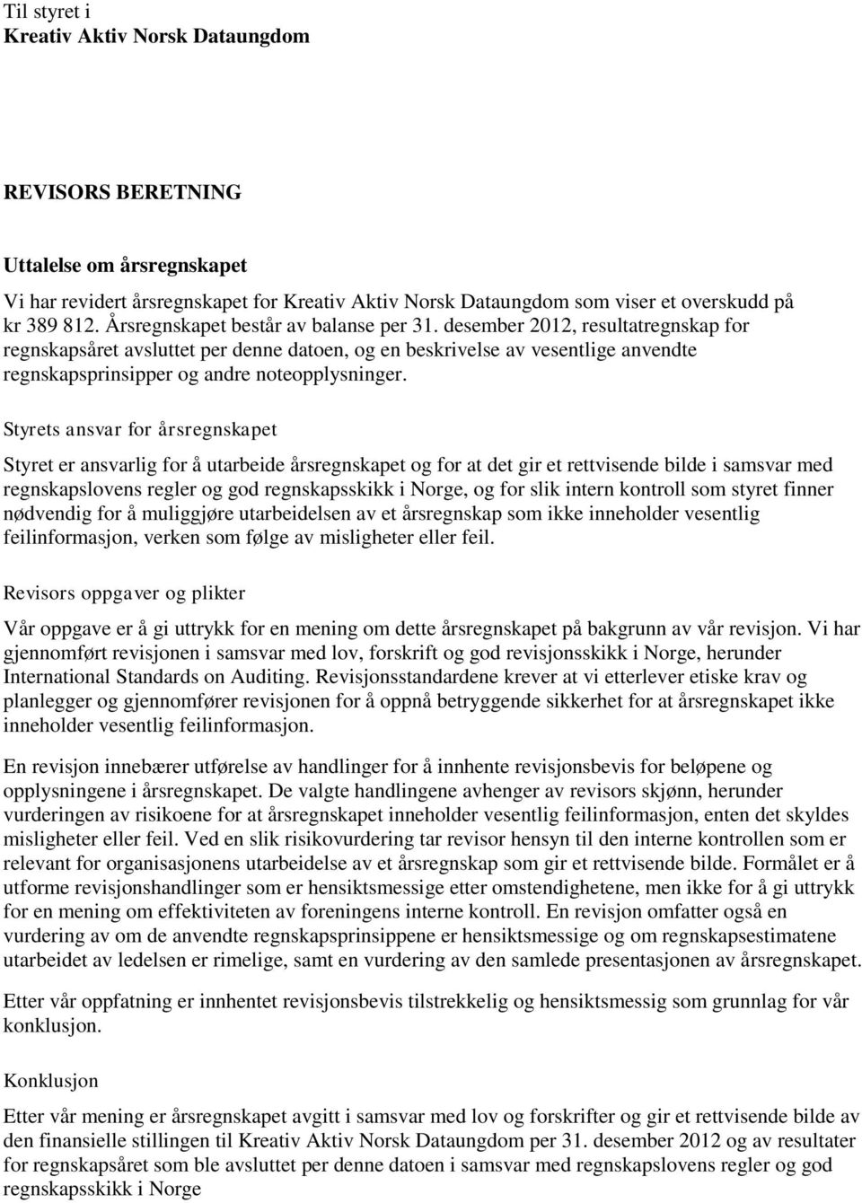 desember 2012, resultatregnskap for regnskapsåret avsluttet per denne datoen, og en beskrivelse av vesentlige anvendte regnskapsprinsipper og andre noteopplysninger.