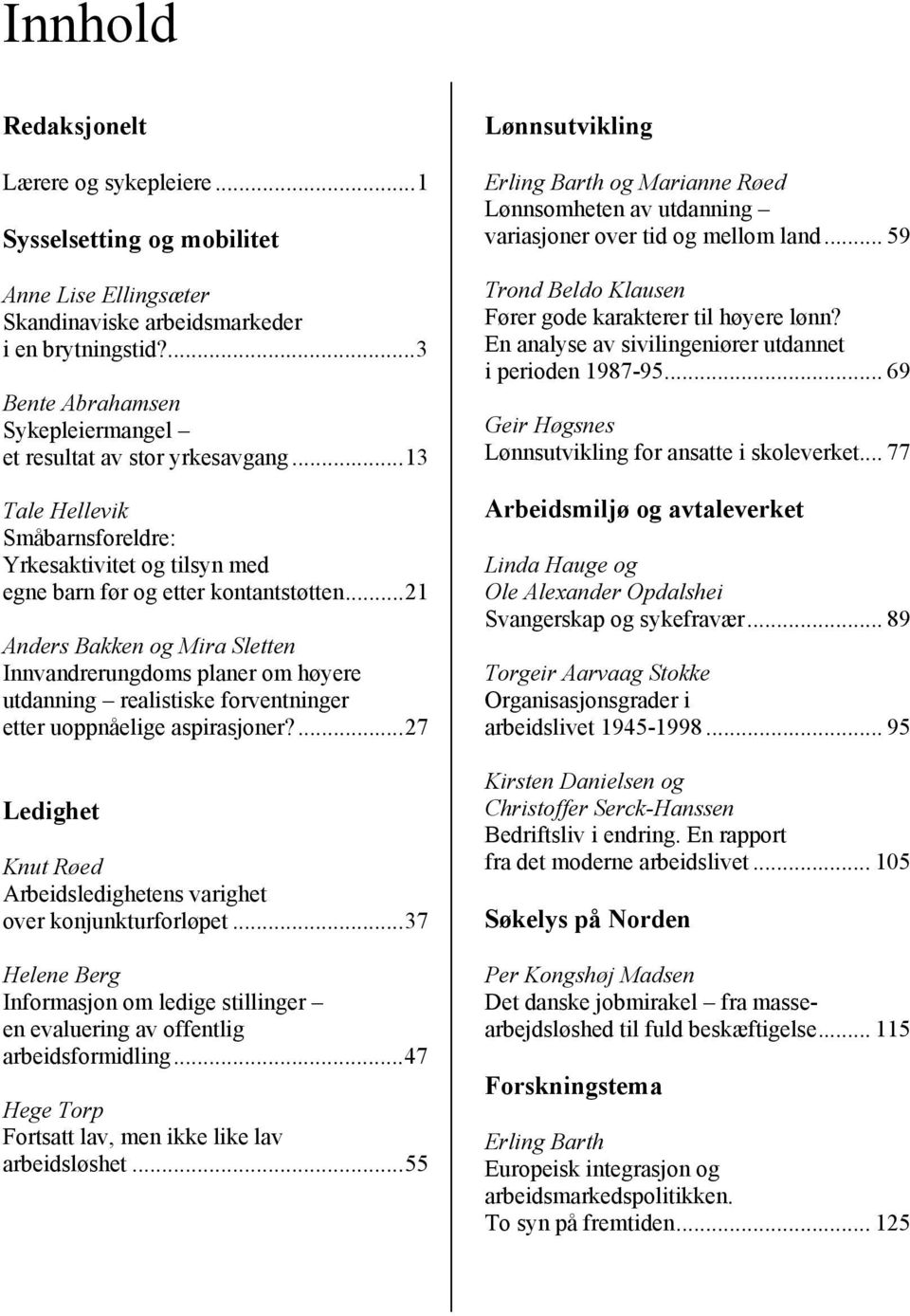 ..21 Anders Bakken og Mira Sletten Innvandrerungdoms planer om høyere utdanning realistiske forventninger etter uoppnåelige aspirasjoner?