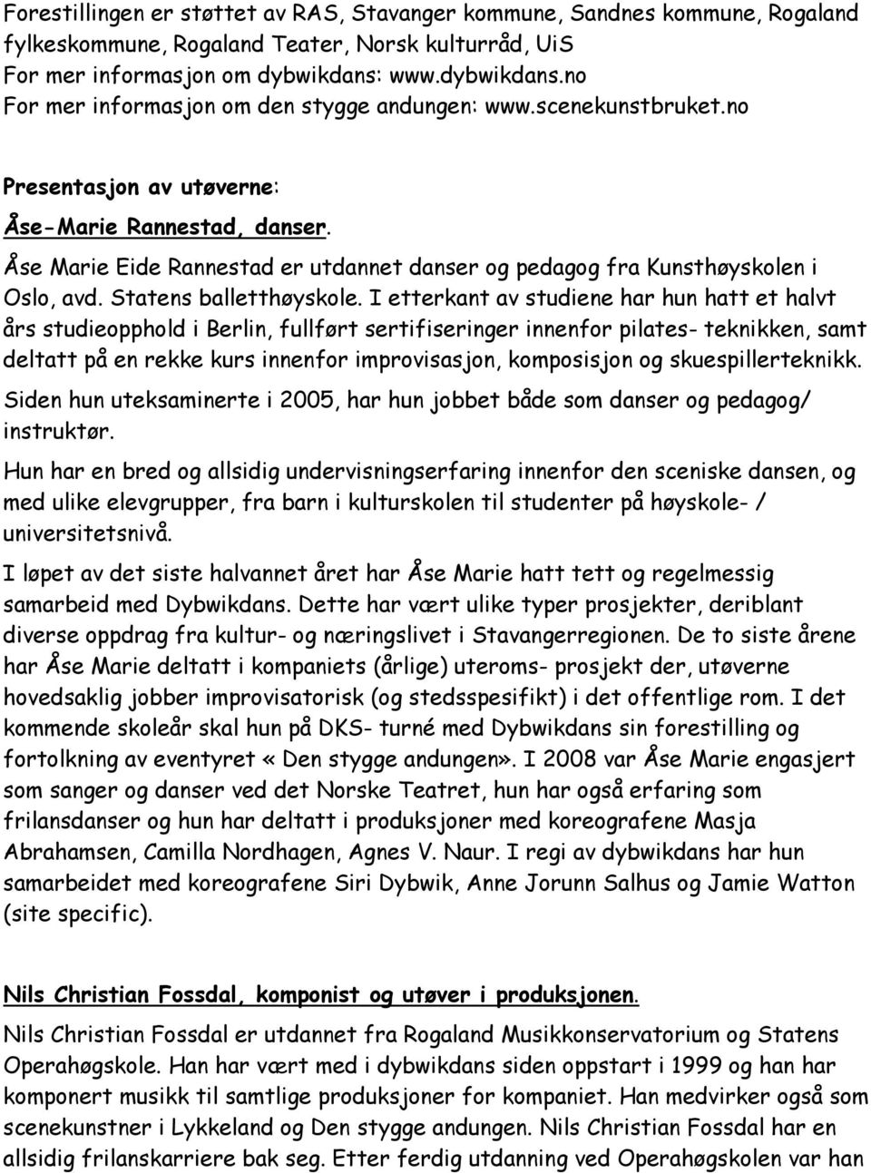 Åse Marie Eide Rannestad er utdannet danser og pedagog fra Kunsthøyskolen i Oslo, avd. Statens balletthøyskole.