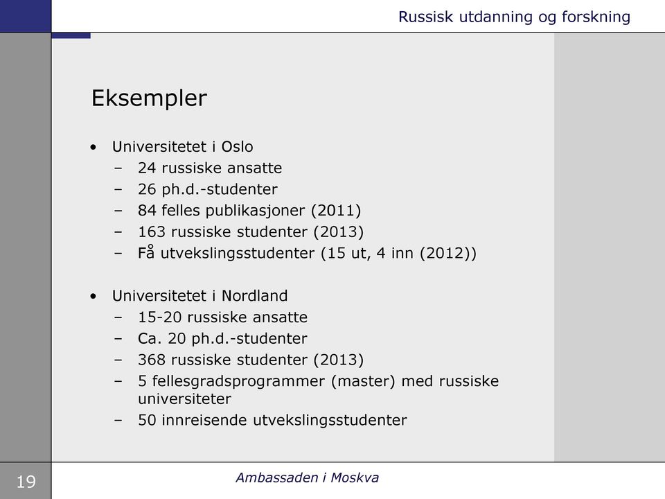 utvekslingsstudenter (15 ut, 4 inn (2012)) Universitetet i Nordland 15-20 russiske ansatte Ca.