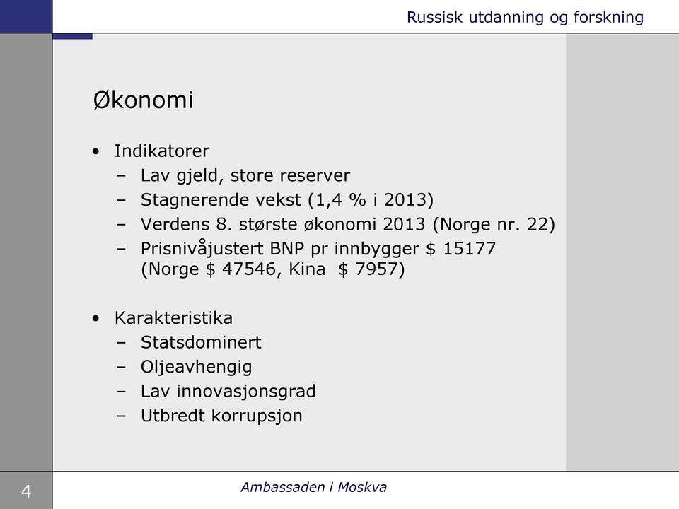 22) Prisnivåjustert BNP pr innbygger $ 15177 (Norge $ 47546, Kina $