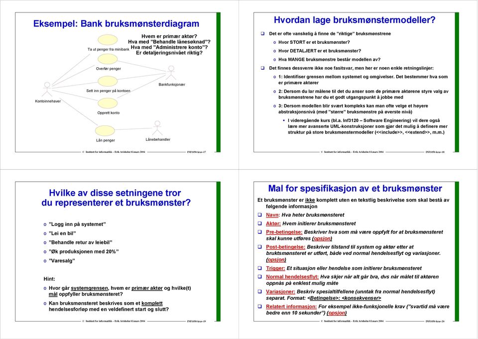 Det er ofte vanskelig å finne de riktige bruksmønstrene o Hvor STORT er et bruksmønster? o Hvor DETALJERT er et bruksmønster? o Hva MANGE bruksmønstre består modellen av?