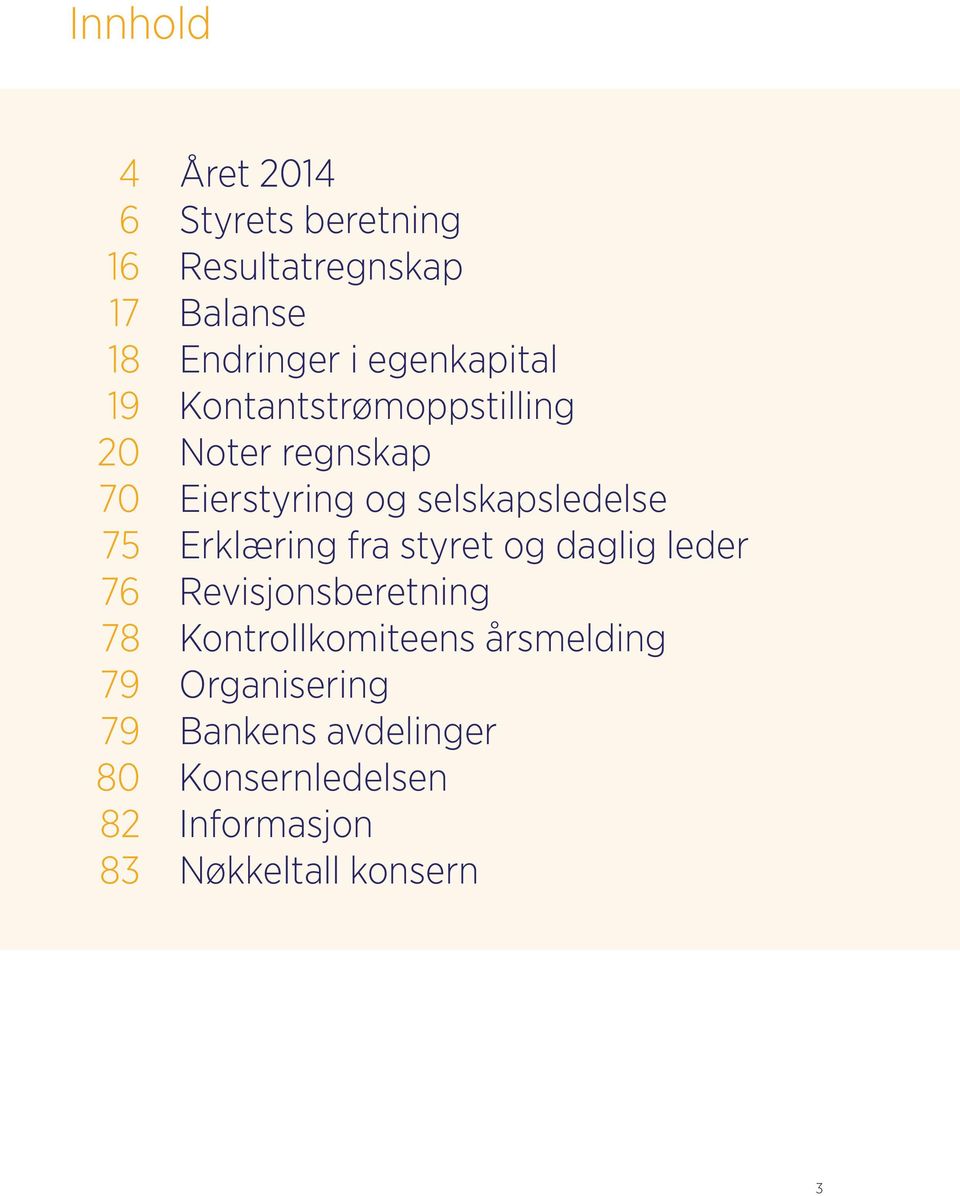 75 Erklæring fra styret og daglig leder 76 Revisjonsberetning 78 Kontrollkomiteens