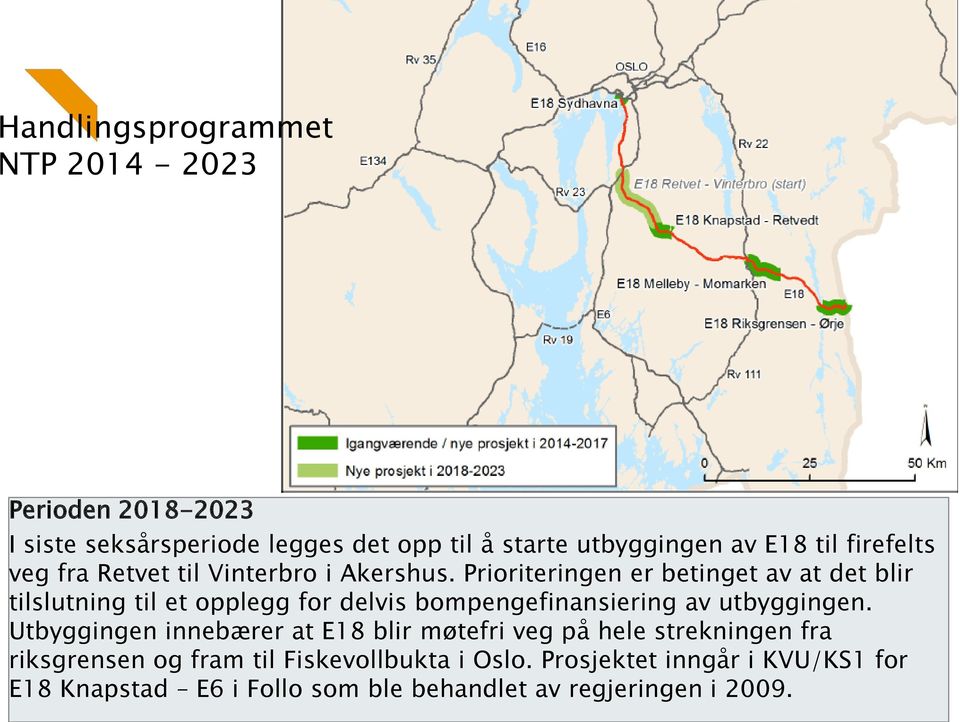 Prioriteringen er betinget av at det blir tilslutning til et opplegg for delvis bompengefinansiering av utbyggingen.