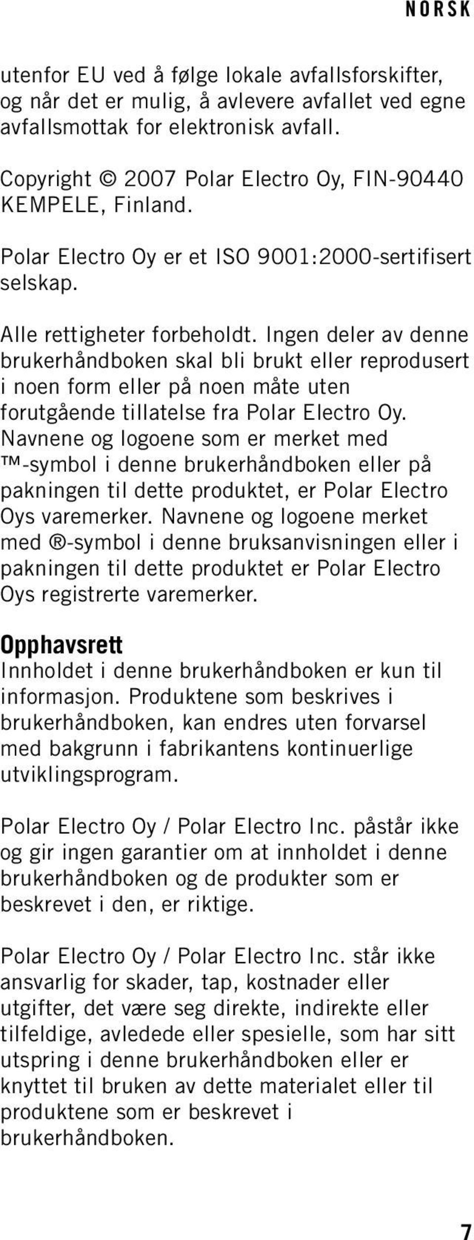 Ingen deler av denne brukerhåndboken skal bli brukt eller reprodusert i noen form eller på noen måte uten forutgående tillatelse fra Polar Electro Oy.