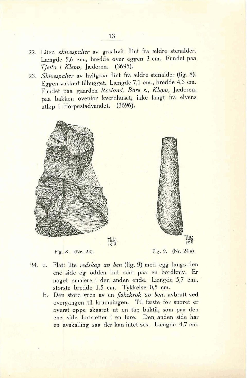 , Klepp, Jzederen, naa bakken ovenfor kvernhuset, ikke langt fra elvens ' Fig.8. (Nr. 231. Fig. 9. (Nr. 24a). T4. a. Flatt lite redskap au ben (fig.