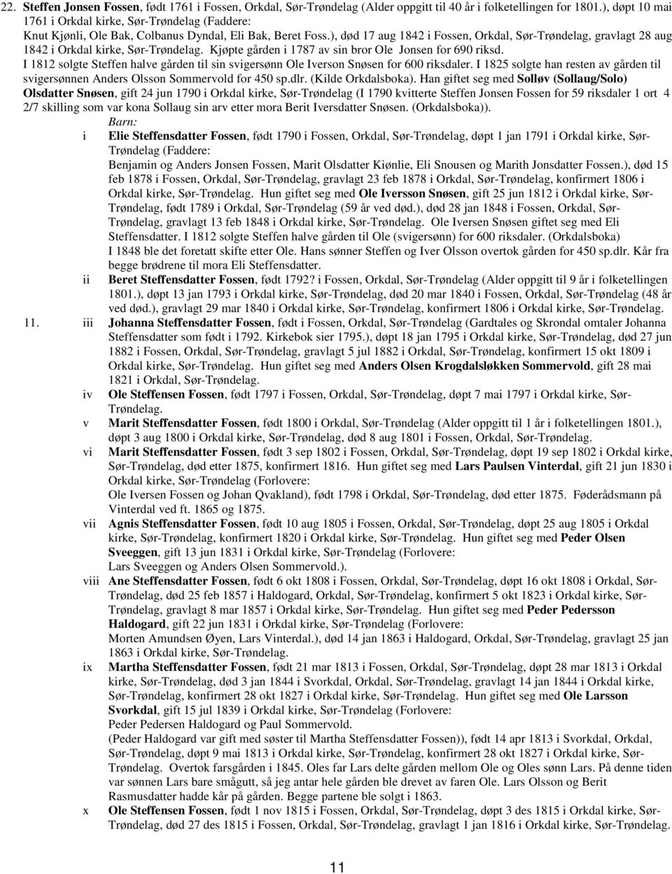 ), død 17 aug 1842 i Fossen, Orkdal, Sør-Trøndelag, gravlagt 28 aug 1842 i Orkdal kirke, Sør- Kjøpte gården i 1787 av sin bror Ole Jonsen for 690 riksd.