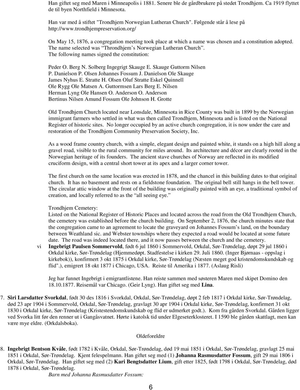 org/ On May 15, 1876, a congregation meeting took place at which a name was chosen and a constitution adopted. The name selected was Throndhjem s Norwegian Lutheran Church.