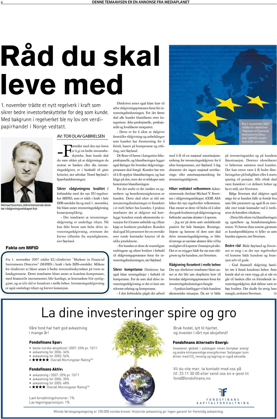 Michael Sivertsen, Administrerende direktør i rådgivningsselskapet Axir Fakta om MIFID AV: TOR OLAV GABRIELSEN med den nye loven er å gi en bedre investorbeskyttelse.