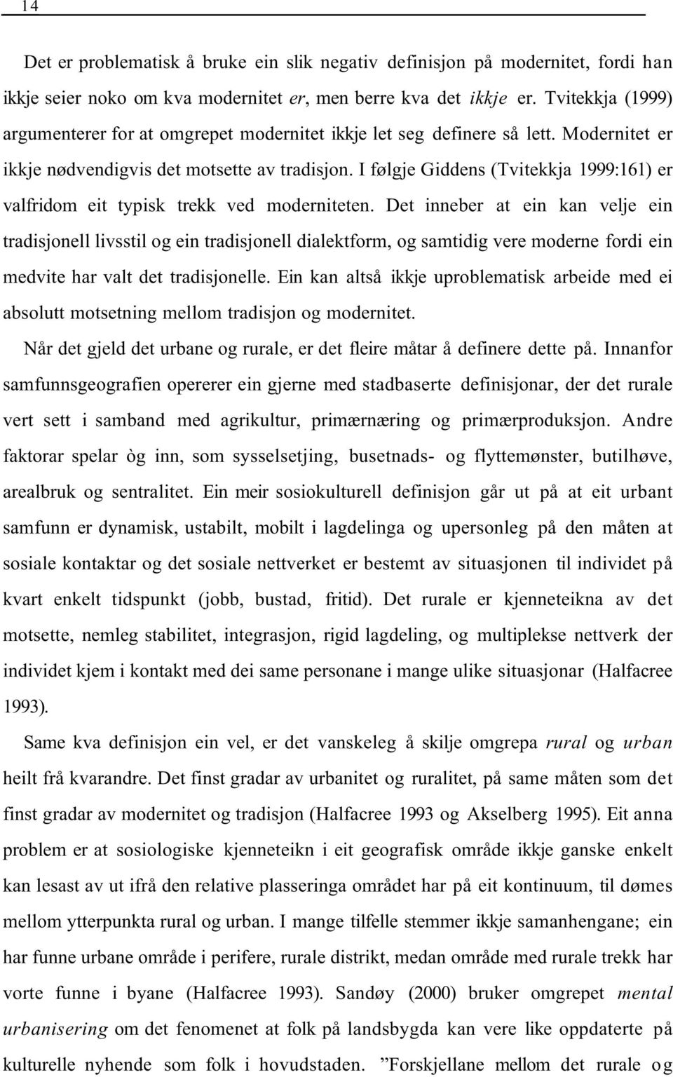 I følgje Giddens (Tvitekkja 1999:161) er valfridom eit typisk trekk ved moderniteten.