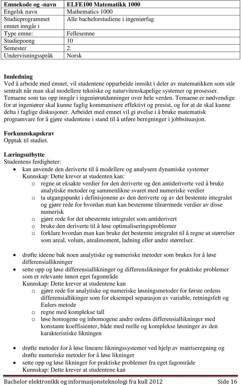 systemer og prosesser. Temaene som tas opp inngår i ingeniørutdanninger over hele verden.