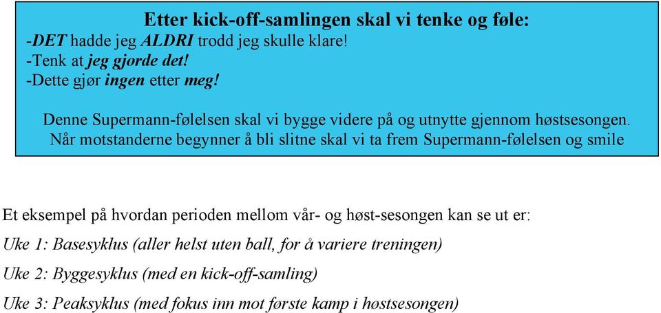 Når motstanderne begynner å bli slitne skal vi ta frem Supermann-følelsen og smile Et eksempel på hvordan perioden mellom vår- og