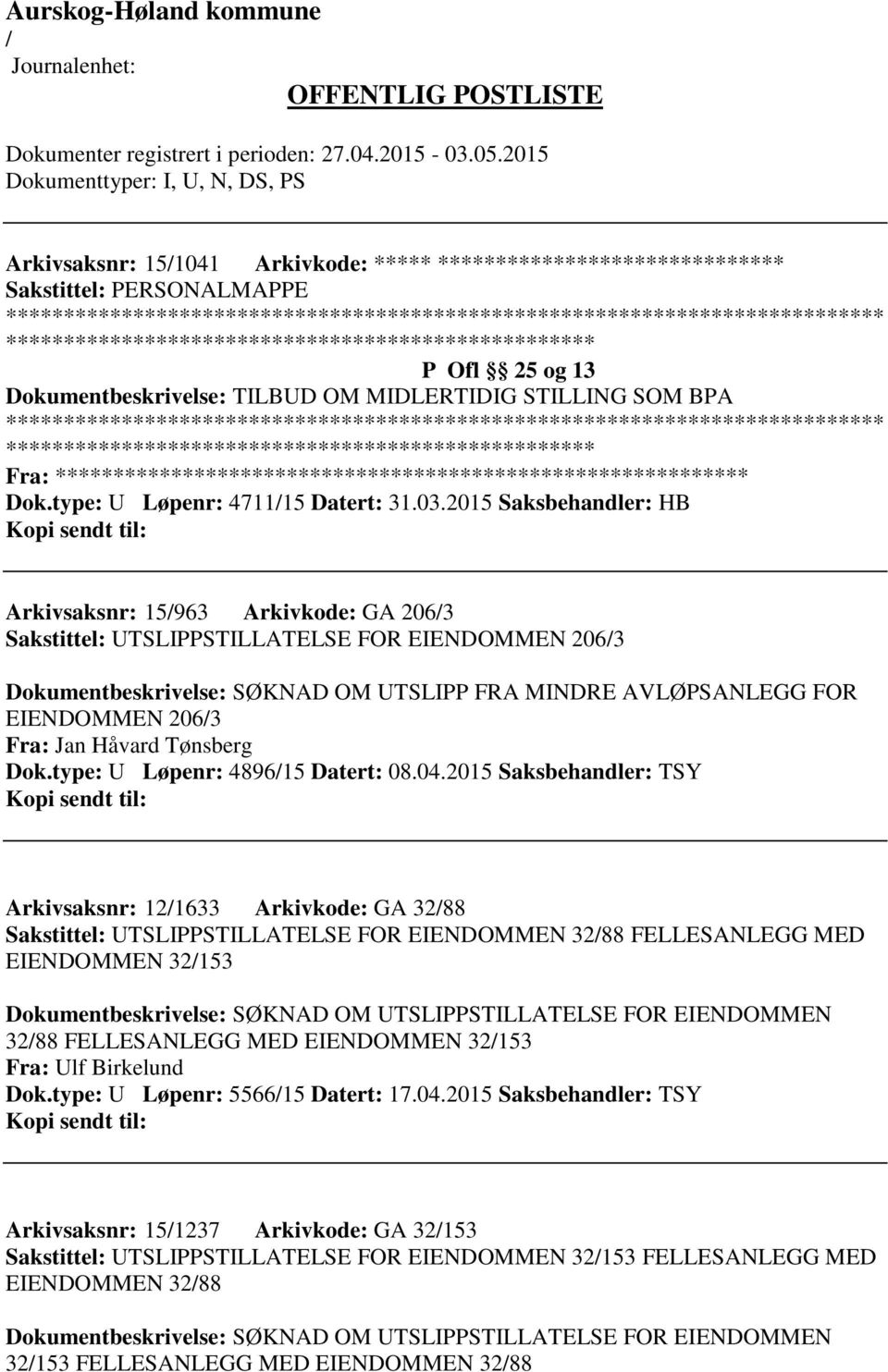 2015 Saksbehandler: HB Arkivsaksnr: 15963 Arkivkode: GA 2063 Sakstittel: UTSLIPPSTILLATELSE FOR EIENDOMMEN 2063 Dokumentbeskrivelse: SØKNAD OM UTSLIPP FRA MINDRE AVLØPSANLEGG FOR EIENDOMMEN 2063 Fra: