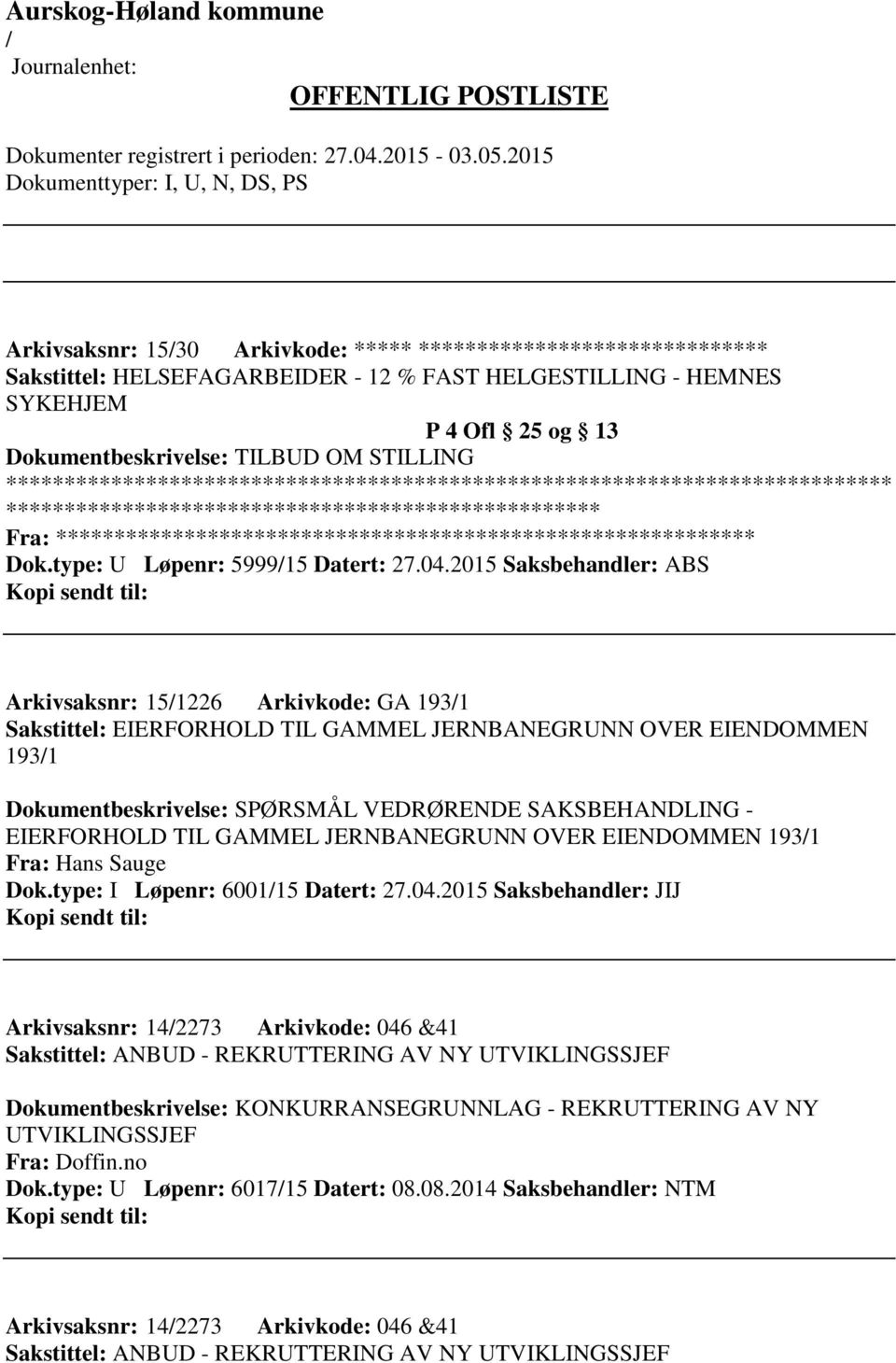 2015 Saksbehandler: ABS Arkivsaksnr: 151226 Arkivkode: GA 1931 Sakstittel: EIERFORHOLD TIL GAMMEL JERNBANEGRUNN OVER EIENDOMMEN 1931 Dokumentbeskrivelse: SPØRSMÅL VEDRØRENDE SAKSBEHANDLING -