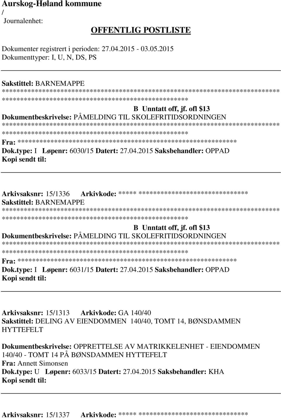 2015 Saksbehandler: OPPAD Arkivsaksnr: 151313 Arkivkode: GA 14040 Sakstittel: DELING AV EIENDOMMEN 14040, TOMT 14, BØNSDAMMEN HYTTEFELT