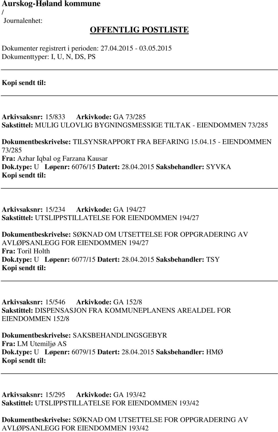 2015 Saksbehandler: SYVKA Arkivsaksnr: 15234 Arkivkode: GA 19427 Sakstittel: UTSLIPPSTILLATELSE FOR EIENDOMMEN 19427 Dokumentbeskrivelse: SØKNAD OM UTSETTELSE FOR OPPGRADERING AV AVLØPSANLEGG FOR