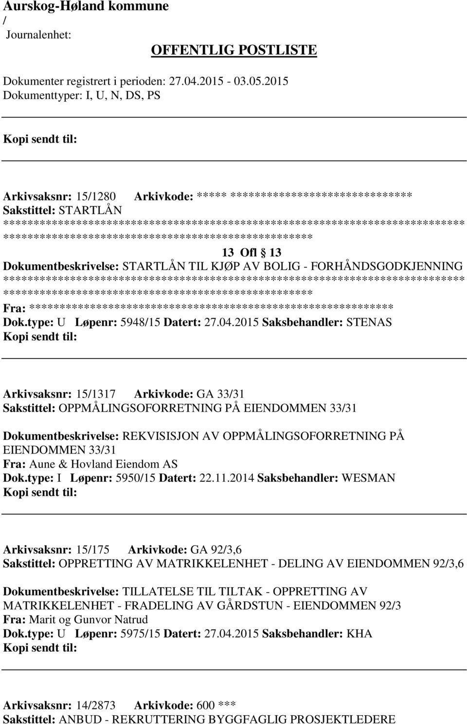 2015 Saksbehandler: STENAS Arkivsaksnr: 151317 Arkivkode: GA 3331 Sakstittel: OPPMÅLINGSOFORRETNING PÅ EIENDOMMEN 3331 Dokumentbeskrivelse: REKVISISJON AV OPPMÅLINGSOFORRETNING PÅ EIENDOMMEN 3331