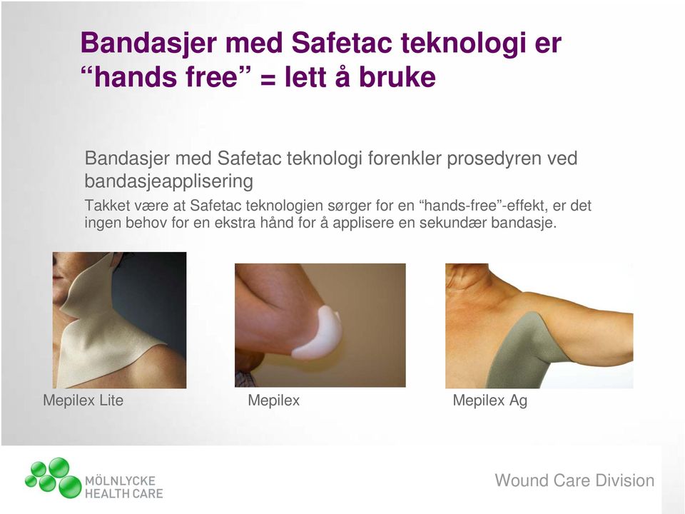 Safetac teknologien sørger for en hands-free -effekt, er det ingen behov for