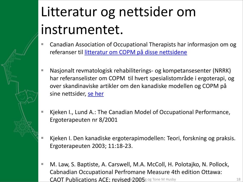 Canadian Association of Occupational Therapists har informasjon om og referanser til litteratur om COPM på disse nettsidene Nasjonalt revmatologisk rehabiliterings- og kompetansesenter (NRRK) har