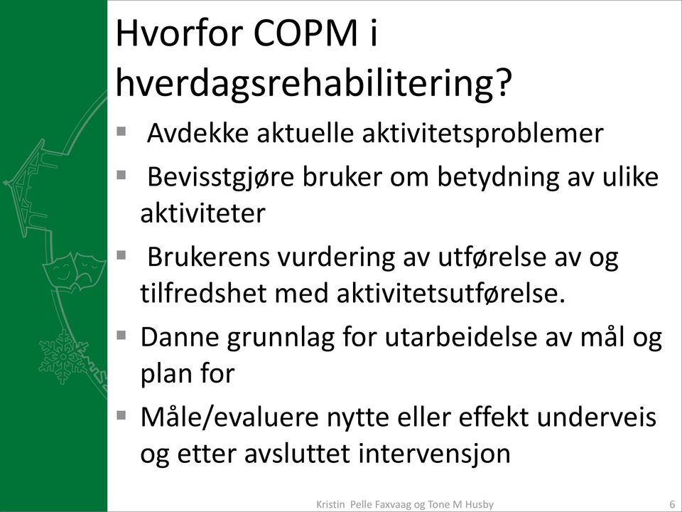 Brukerens vurdering av utførelse av og tilfredshet med aktivitetsutførelse.