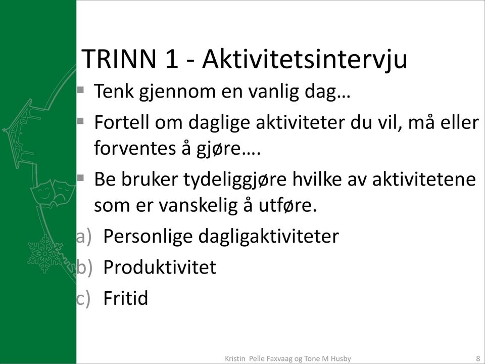 Be bruker tydeliggjøre hvilke av aktivitetene som er vanskelig å utføre.