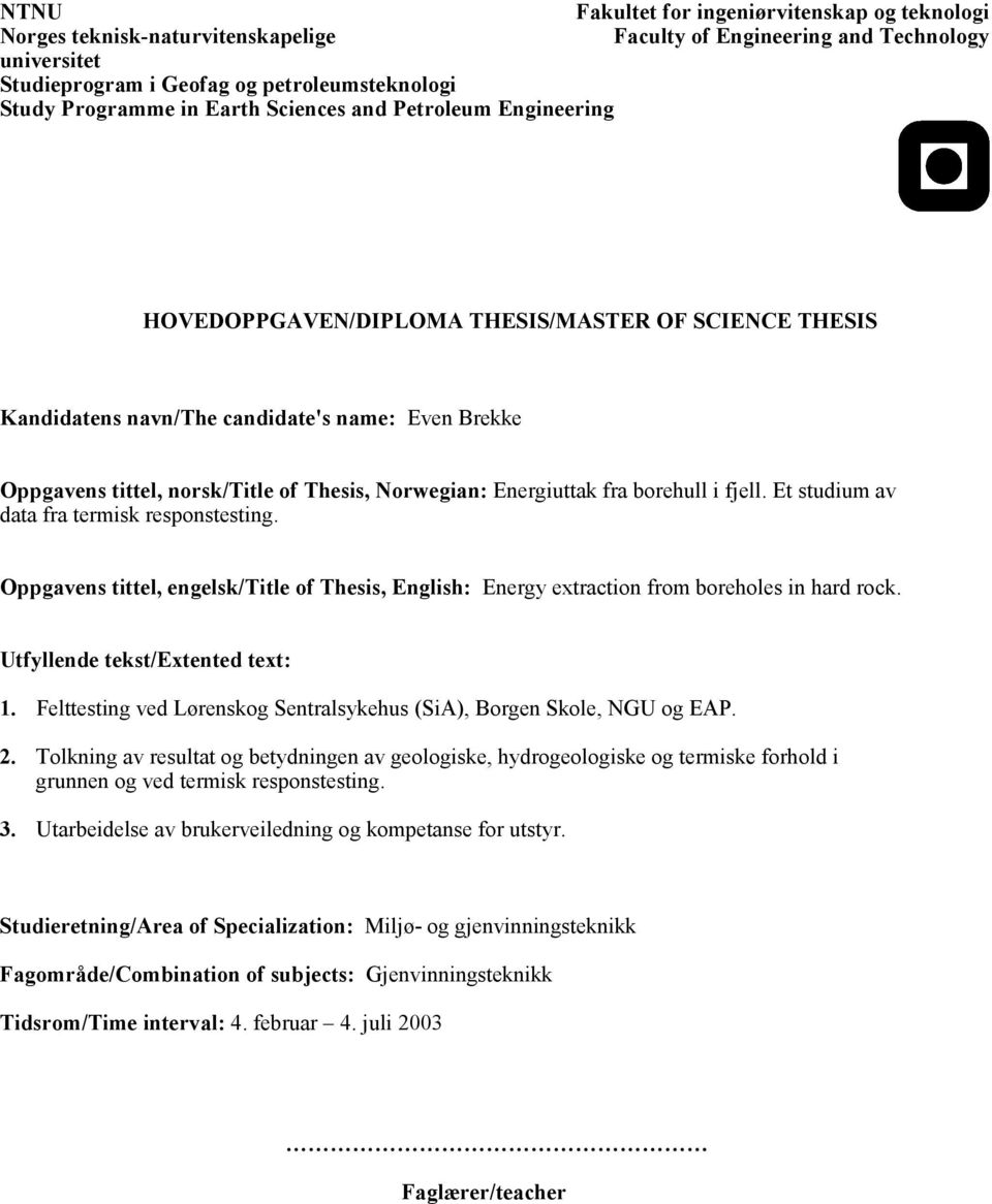 Energiuttak fra borehull i fjell. Et studium av data fra termisk responstesting. Oppgavens tittel, engelsk/title of Thesis, English: Energy extraction from boreholes in hard rock.