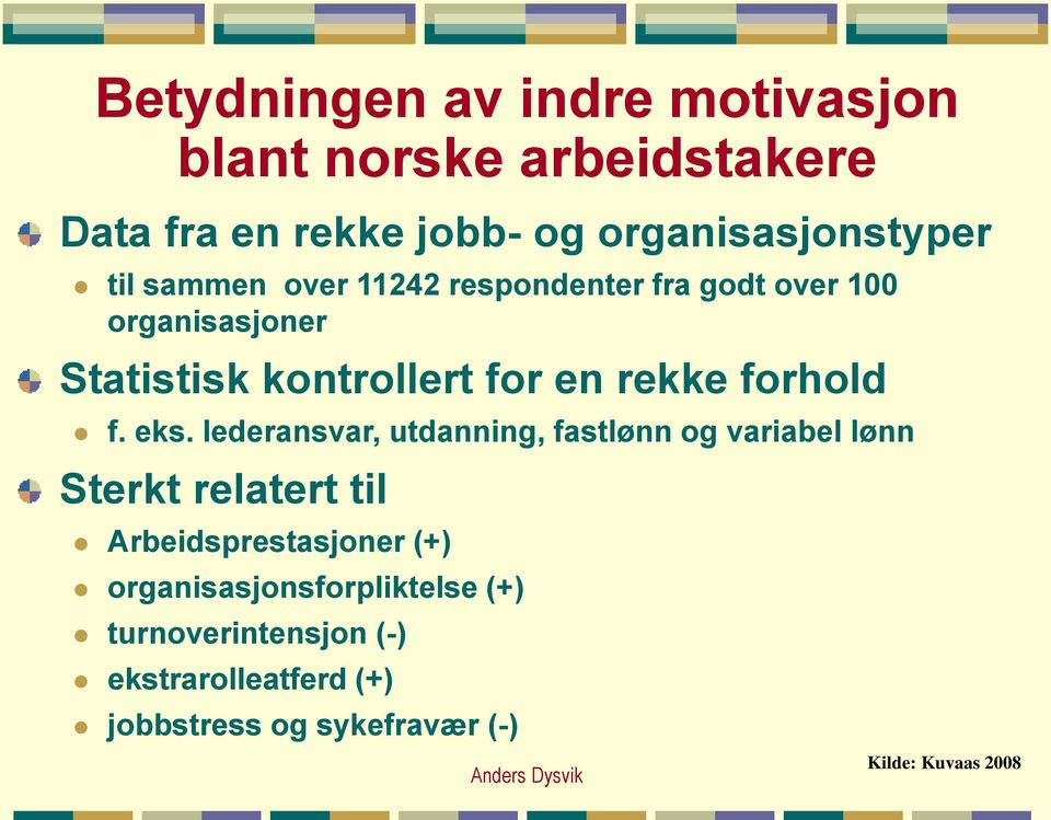 eks. lederansvar, utdanning, fastlønn og variabel lønn Sterkt relatert til Arbeidsprestasjoner (+)