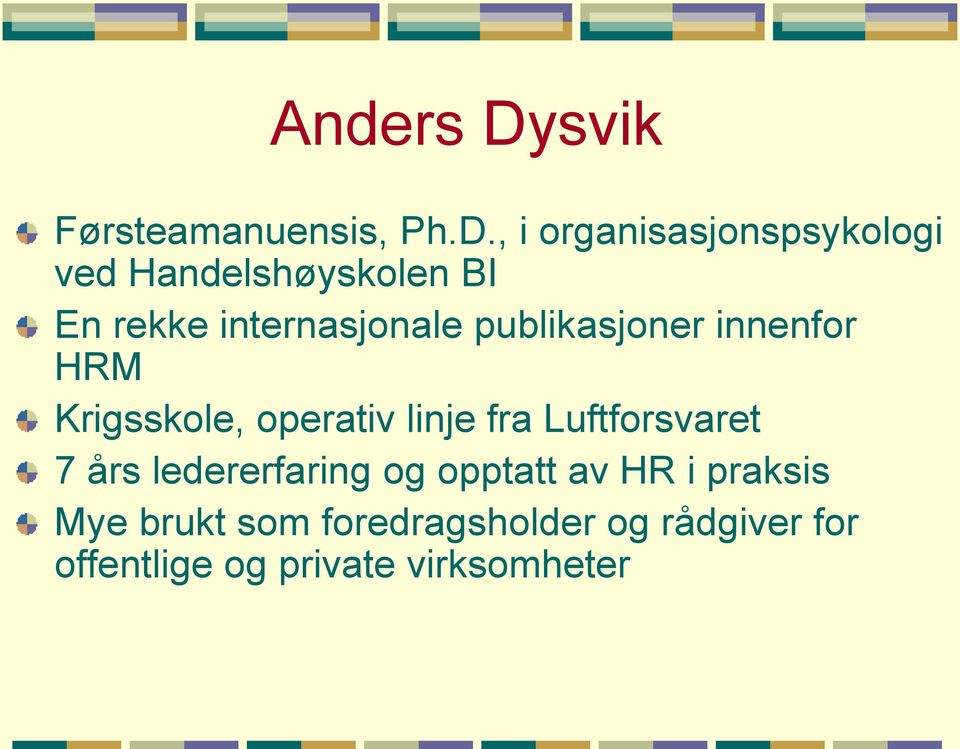 , i organisasjonspsykologi ved Handelshøyskolen BI En rekke internasjonale