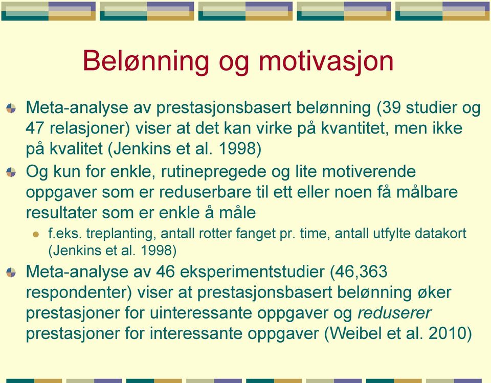 1998) Og kun for enkle, rutinepregede og lite motiverende oppgaver som er reduserbare til ett eller noen få målbare resultater som er enkle å måle f.eks.