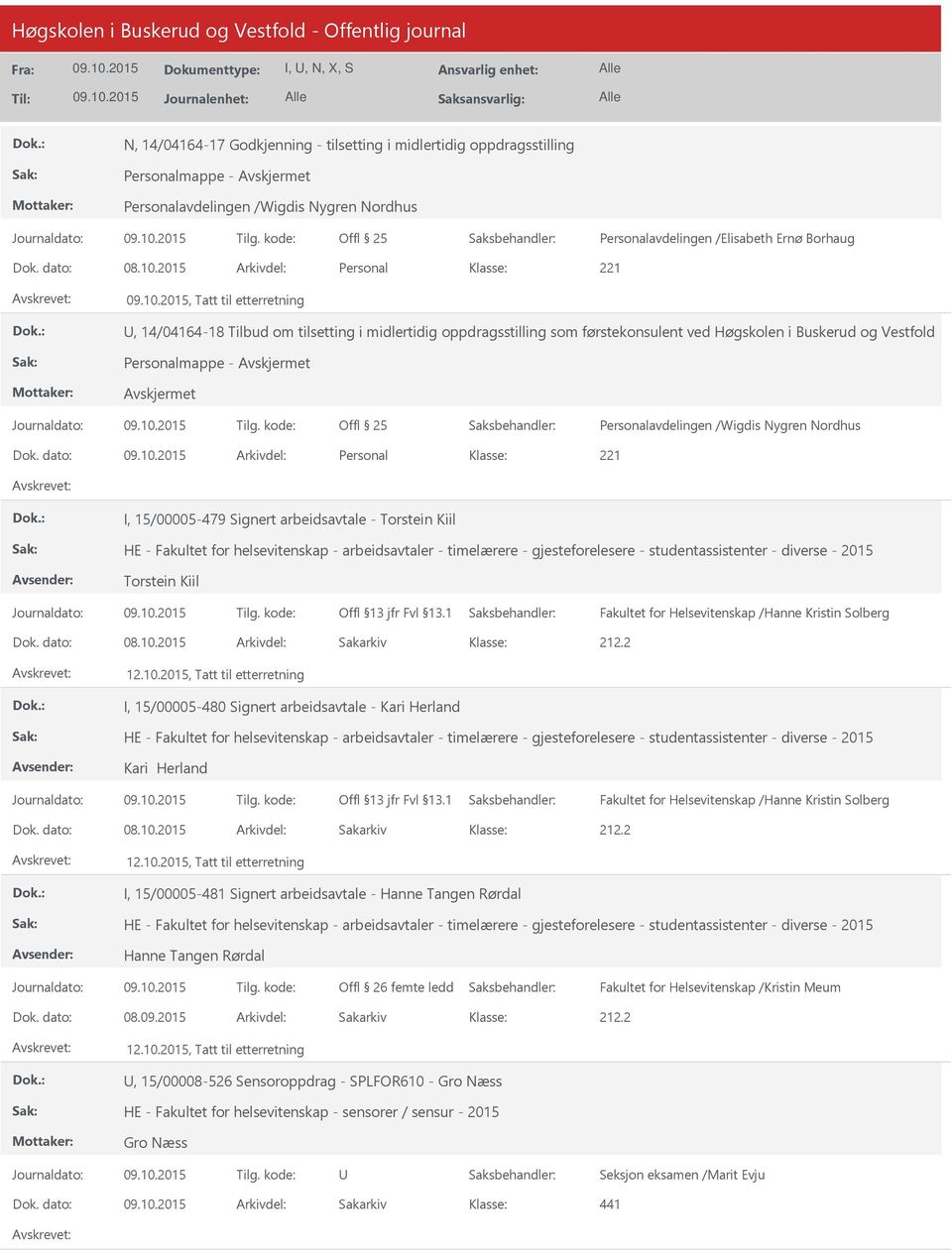 dato: Arkivdel: Personal I, 15/00005-479 Signert arbeidsavtale - Torstein Kiil HE - Fakultet for helsevitenskap - arbeidsavtaler - timelærere - gjesteforelesere - studentassistenter - diverse - 2015