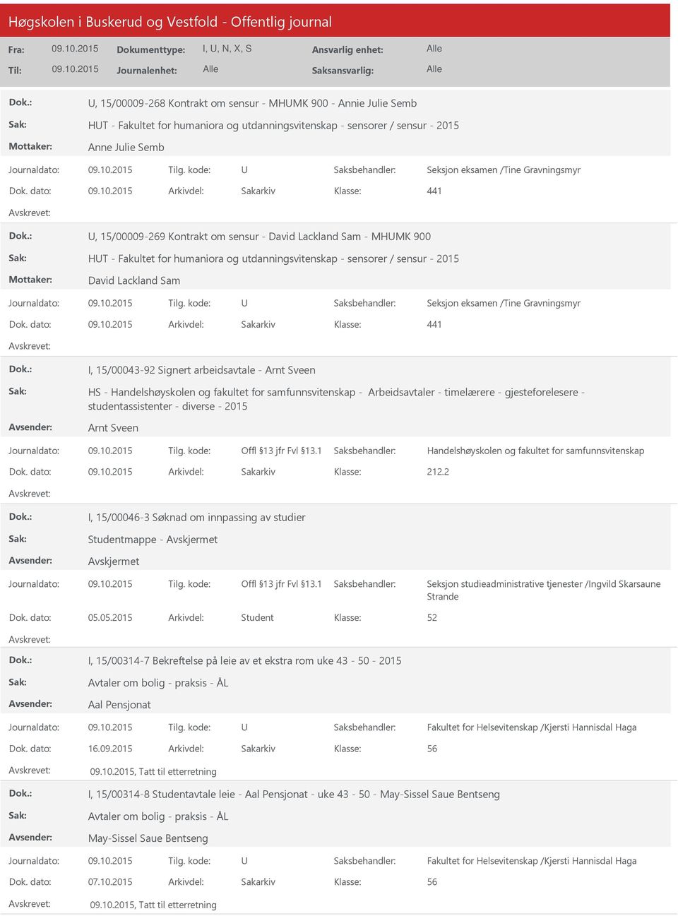 dato: Arkivdel: Sakarkiv 441, 15/00009-269 Kontrakt om sensur - David Lackland Sam - MHMK 900 HT - Fakultet for humaniora og utdanningsvitenskap - sensorer / sensur - 2015 David Lackland Sam Seksjon