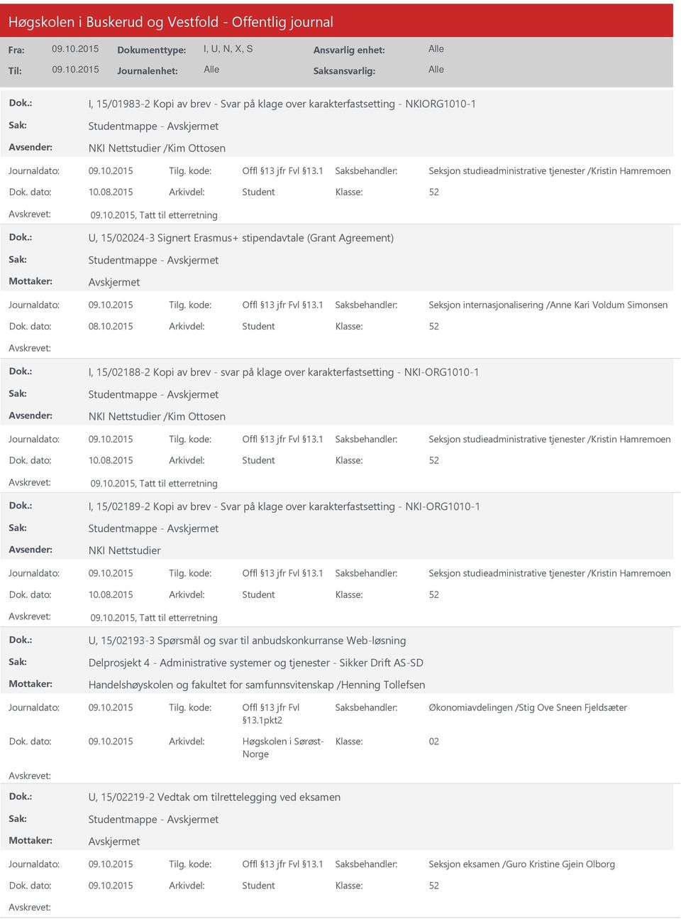 2015 Arkivdel: Student I, 15/02188-2 Kopi av brev - svar på klage over karakterfastsetting - NKI-ORG1010-1 Studentmappe - NKI Nettstudier /Kim Ottosen Dok. dato: 10.08.