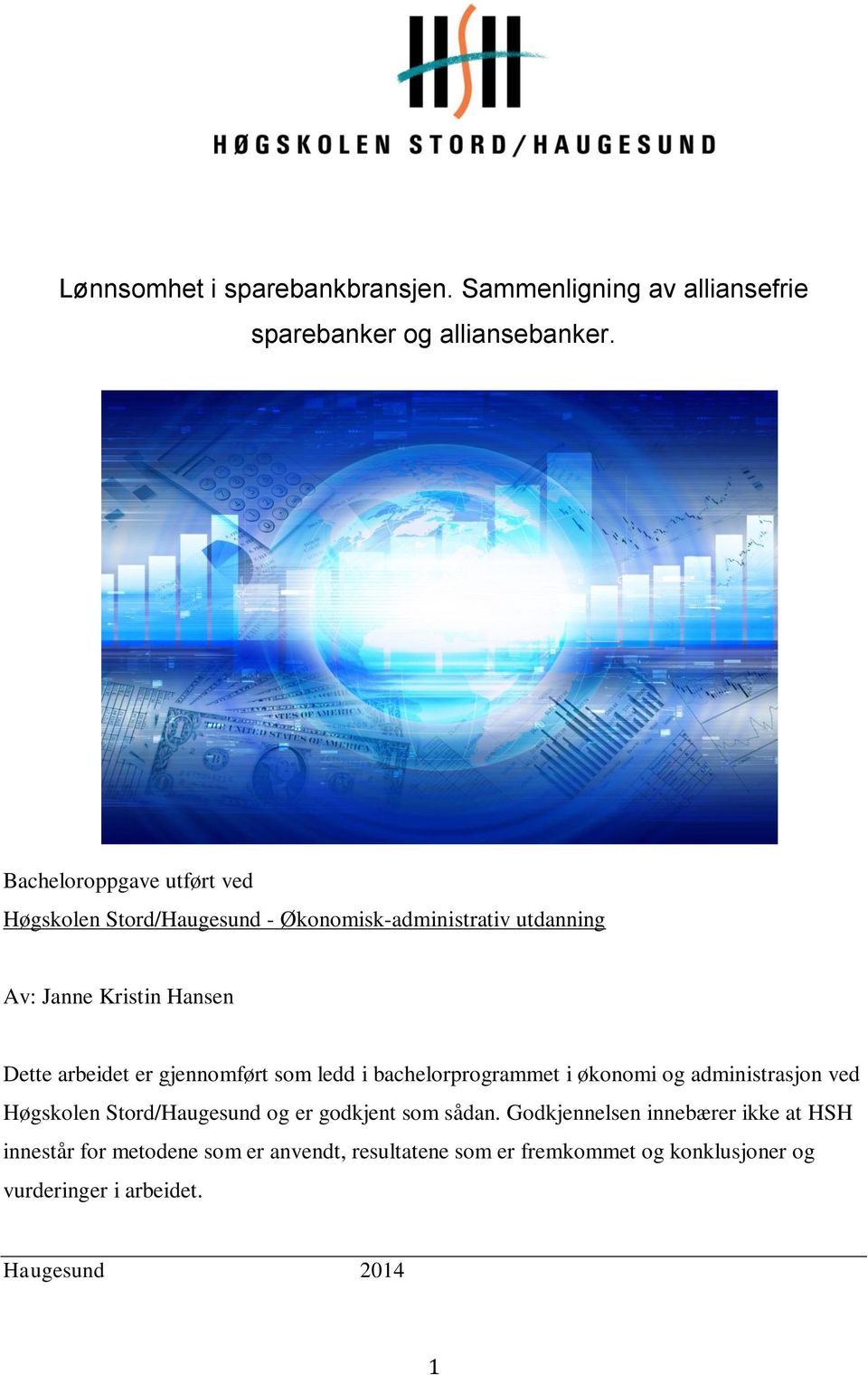 er gjennomført som ledd i bachelorprogrammet i økonomi og administrasjon ved Høgskolen Stord/Haugesund og er godkjent som sådan.