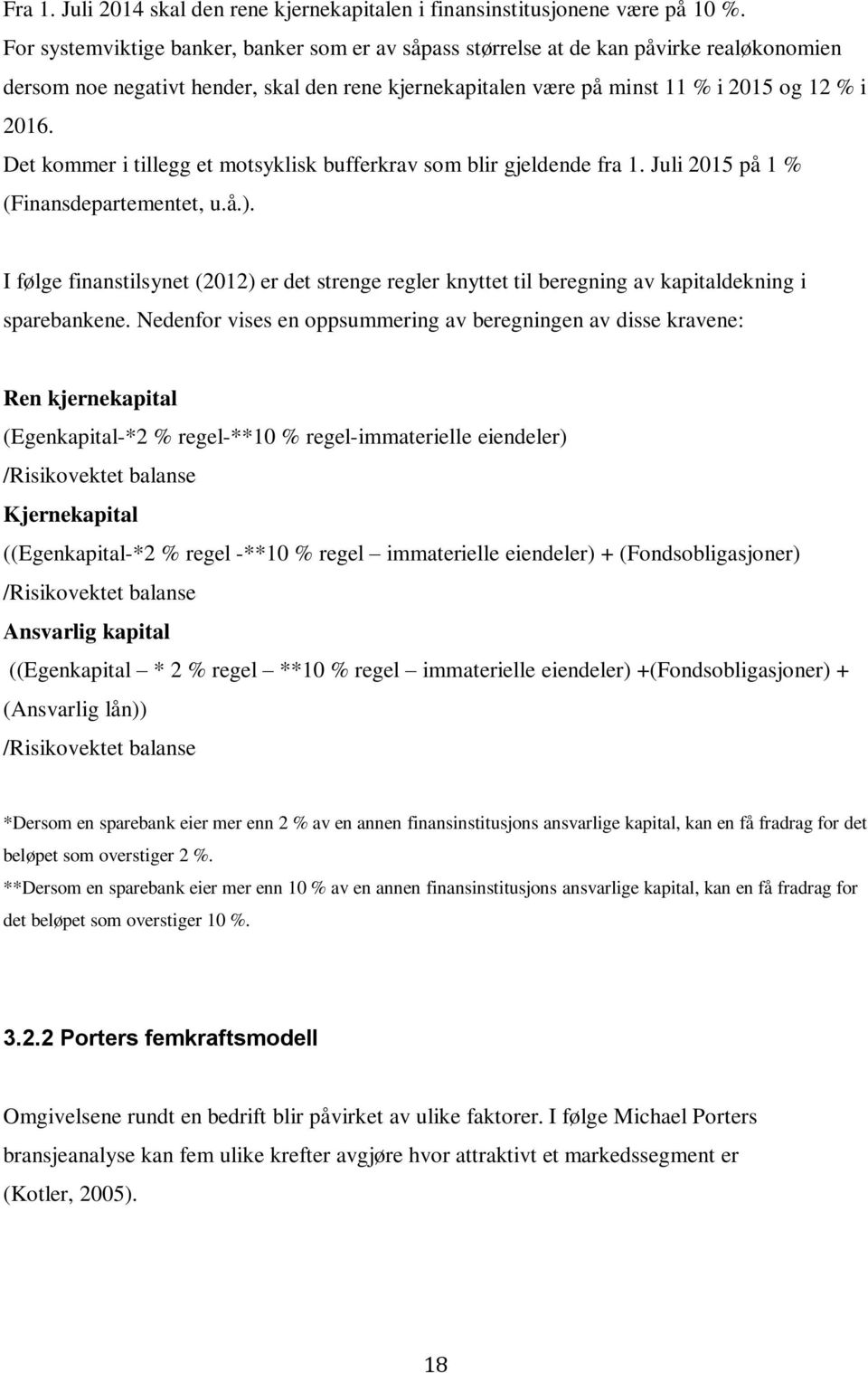 Det kommer i tillegg et motsyklisk bufferkrav som blir gjeldende fra 1. Juli 2015 på 1 (Finansdepartementet, u.å.).