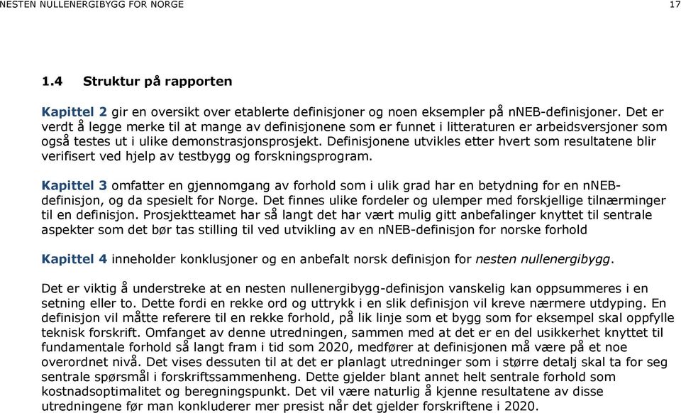 Definisjonene utvikles etter hvert som resultatene blir verifisert ved hjelp av testbygg og forskningsprogram.