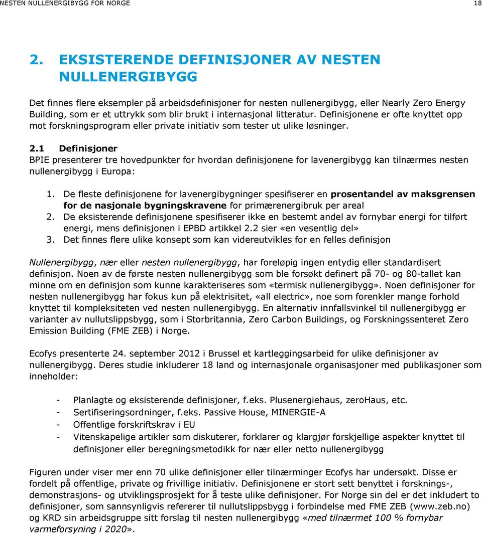 internasjonal litteratur. Definisjonene er ofte knyttet opp mot forskningsprogram eller private initiativ som tester ut ulike løsninger. 2.