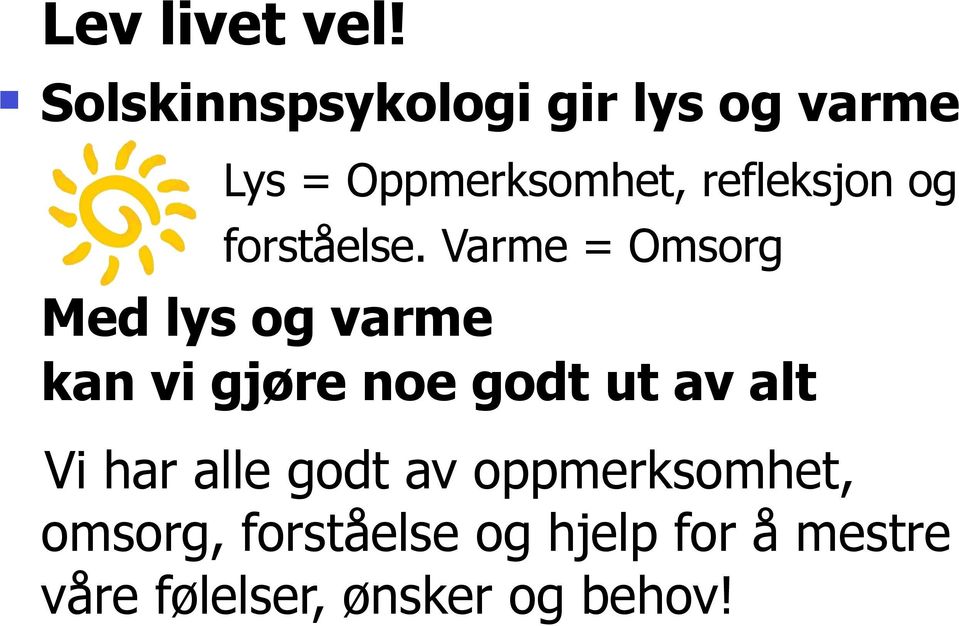 Varme = Omsorg Med lys og varme kan vi gjøre noe godt ut av alt Vi