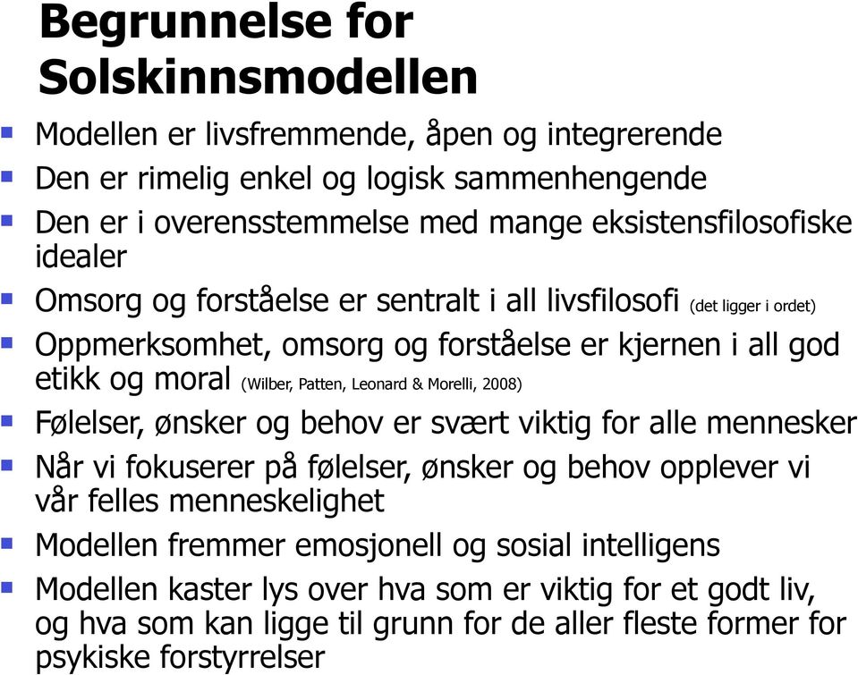 Oppmerksomhet, omsorg og forståelse er kjernen i all god etikk og moral (Wilber, Patten, Leonard & Morelli, 2008)! Følelser, ønsker og behov er svært viktig for alle mennesker!