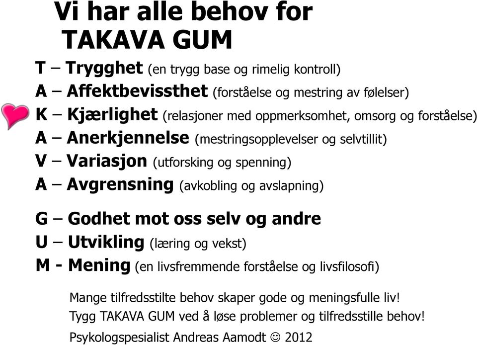 Avgrensning (avkobling og avslapning) G Godhet mot oss selv og andre U Utvikling (læring og vekst) M - Mening (en livsfremmende forståelse og