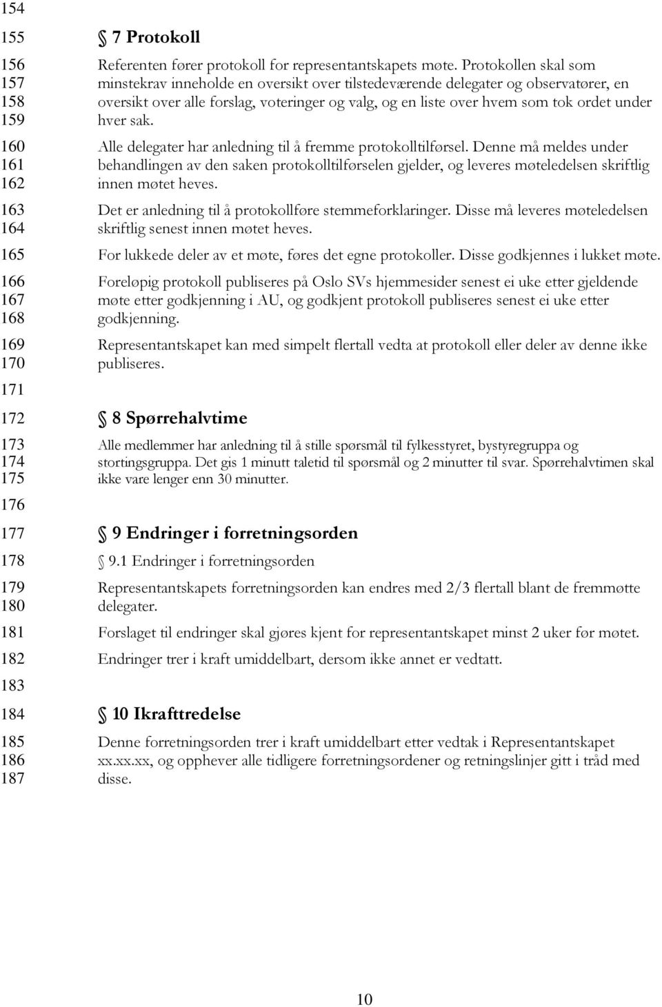 under hver sak. Alle delegater har anledning til å fremme protokolltilførsel.