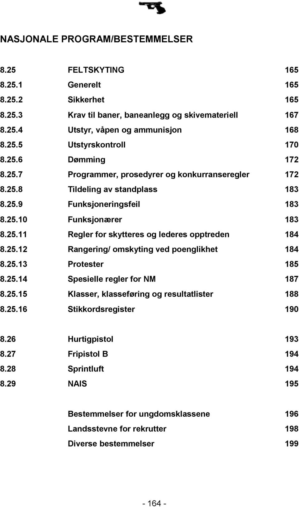 25.12 Rangering/ omskyting ved poenglikhet 184 8.25.13 Protester 185 8.25.14 Spesielle regler for NM 187 8.25.15 Klasser, klasseføring og resultatlister 188 8.25.16 Stikkordsregister 190 8.