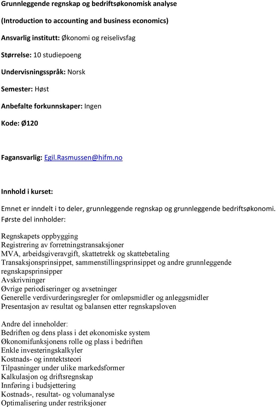 no Innhold i kurset: Emnet er inndelt i to deler, grunnleggende regnskap og grunnleggende bedriftsøkonomi.